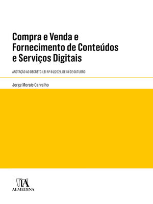 cover image of Compra e Venda e Fornecimento de Conteúdos e Serviços Digitais--Anotação ao Decreto-Lei Nº 84/2021, de 18 de Outubro